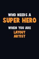 Who Need A SUPER HERO, When You Are Layout Artist