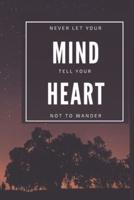 Never Let Your Mind Tell You Heart Not To Wander