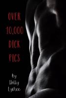 Over 10,000 Dick Pics