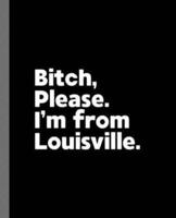 Bitch, Please. I'm From Louisville.