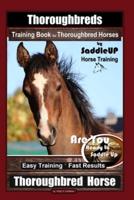 Thoroughbreds Training Book for Thoroughbred Horses By Saddle UP Horse Training, Are You Ready to Saddle Up? Easy Training * Fast Results, Thoroughbred Horse
