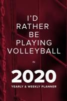 I'd Rather Be Playing Volleyball In 2020 - Yearly And Weekly Planner