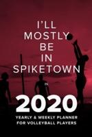 I'll Mostly Be In Spiketown In 2020 - Yearly And Weekly Planner
