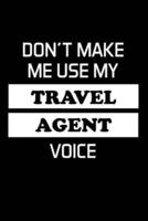 Don't Make Me Use My Travel Agent Voice
