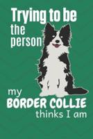 Trying to Be the Person My Border Collie Thinks I Am