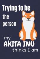 Trying to Be the Person My Akita Inu Thinks I Am