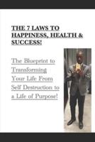 The 7 Laws to Happiness, Health & Success!
