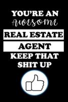 You're an Awesome Real Estate Agent Keep That Shit Up
