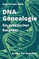 DNA-Genealogie - Ein praktischer Ratgeber: Band 1: Vor dem Test