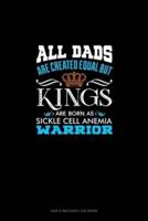 All Dads Are Created Equal But KINGS Are Born as Sickle Cell Anemia Warrior