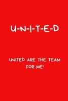 U-N-I-T-E-D United Are The Team For Me!