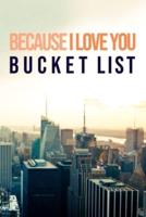 Because I Love You - Bucket List