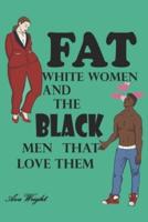 Fat White Women and The Black Men That Love Them