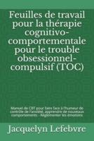 Feuilles De Travail Pour La Thérapie Cognitivo-Comportementale Pour Le Trouble Obsessionnel-Compulsif (TOC)