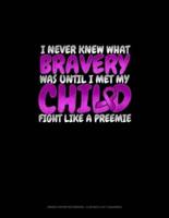 I Never Knew What Bravery Was Until I Met My Child Fight Like A Preemie