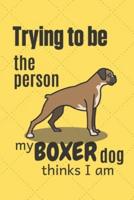 Trying to Be the Person My Boxer Dog Thinks I Am