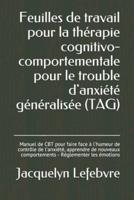 Feuilles De Travail Pour La Thérapie Cognitivo-Comportementale Pour Le Trouble D'anxiété Généralisée (TAG)