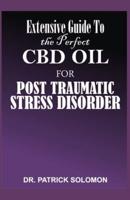 Extensive Guide to the Perfect CBD Oil for Post Traumatic Stress Disorder