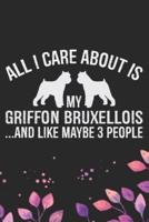 All I Care About Is My Griffon Bruxellois and Like Maybe 3 People