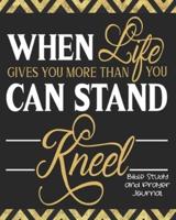 When Life Gives You More Than You Can Stand Kneel