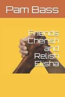 Friends Cherish and Relish Elisha