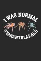 I Was Normal 3 Tarantulas Ago