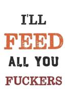 I'll Feed All You Fuckers