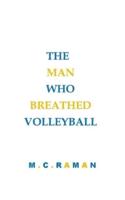 The Man Who Breathed Volleyball
