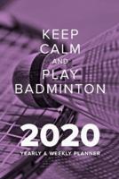 Keep Calm And Play Badminton In 2020 - Yearly And Weekly Planner