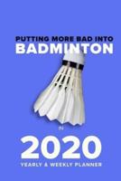 Putting More Bad Into Badminton In 2020 - Yearly And Weekly Planner