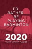 I'd Rather Be Playing Badminton In 2020 - Yearly And Weekly Planner