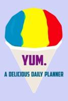 YUM. A Delicious Rainbow Sno Cone Daily Planner For Tasty Ideas And Yummy Summer Plans (99 Daily Organizer Pages, Soft Cover) (Medium 6" X 9")