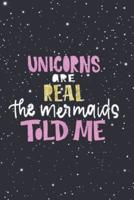 Unicorns Are Real The Mermaids Told Me