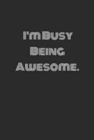 I'm Busy Being Awesome. Lined Notebook Journal