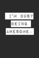 I'm Busy Being Awesome. Lined Notebook