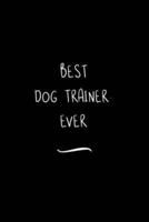 Best Dog Trainer. Ever