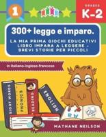 300+ Leggo E Imparo. La Mia Prima Giochi Educativi Libro Impara a Leggere - Brevi Storie Per Piccoli in Italiano-Inglese-Francese