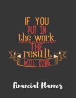 If You Put In The Work The Result Will Come Financial Planner