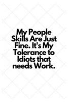 My People Skills Are Just Fine. It's My Tolerance to Idiots That Needs Work.