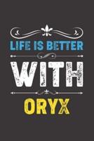 Life Is Better With Oryx