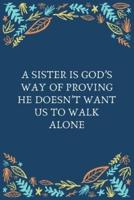 A Sister Is God's Way Of Proving He Doesn't Want Us To Walk Alone