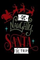 Be Naughty Save Santa The Trip