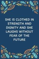 She Is Clothed In Strength And Dignity And She Laughs Without Fear Of The Future