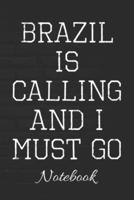Brazil Is Calling And I Must Go Notebook