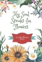 My Soul Speaks In Flowers Weekly Planner 2020