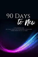 90 Days to New