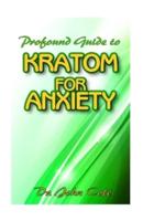 Profound Guide To Kratom for Anxiety