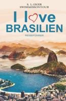 I love Brasilien Reiseführer: Brasilianisch für Backpacker, Reiseführer Brasilien, Reiseberichte für Rio de Janeiro, Iguazu, Sao Paulo und weitere Highlights