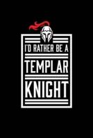 I'd Rather Be A Templar Knight