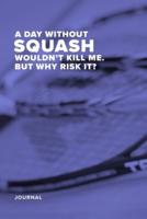 A Day Without Squash Wouldn't Kill Me. But Why Risk It? - Journal